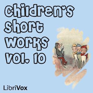 Children's Short Works, Vol. 010 by Various