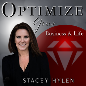 Optimize Your Business & Your Life with Stacey Hylen