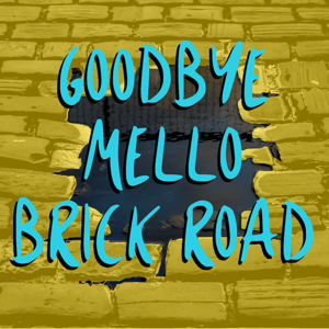 Goodbye Mello Brick Road – Three Angry Nerds