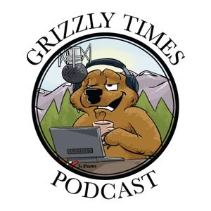 Grizzly Times Podcast