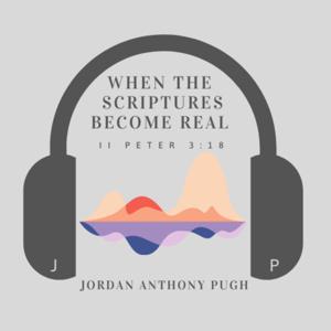 When the Scriptures become Real Podcast