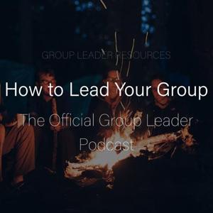 How to Lead Your Group: The Official Group Leader Podcast