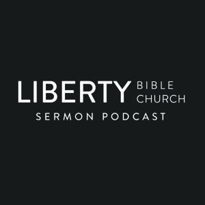 Liberty Bible Church Sermon Podcast