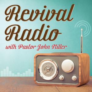 Revival Radio with John Miller by John Miller