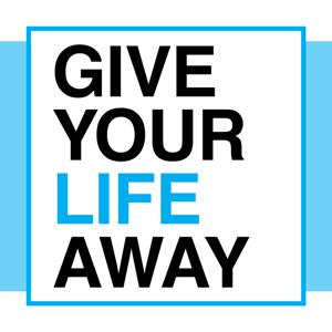 Give Your Life Away