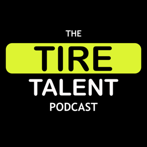 The Tire Talent Podcast: Exploring Talent Acquisition In Today’s Tire Industry