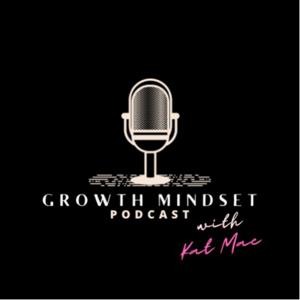 Growth Mindset Podcast with Kat Mae