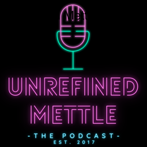 Unrefined Mettle Podcast