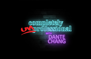 Completely Unprofessional w/ Dante Chang