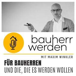 Bauherr werden - dein Podcast rund ums Bauen - Vermeide hohe Kosten, Baufehler und Pfusch am Bau und lerne hier die Grundlagen by Maxim Winkler ist Architekt und Bauherr und unterstützt Laien auf dem Weg zu Bauherren. Egal ob Neubau oder auch ein altes Haus zum sanieren und renovieren - du bekommst allgemeine Tipps und ein sicheres Fundament für dein Haus