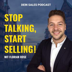 Stop Talking, Start Selling! Dein Sales Podcast mit Florian Rose