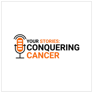 Your Stories: Conquering Cancer