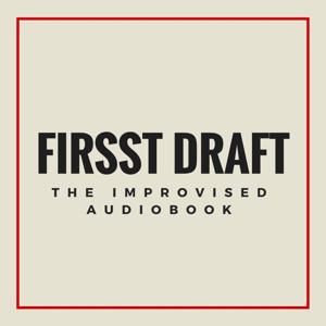 Firsst Draft: The Improvised Audiobook