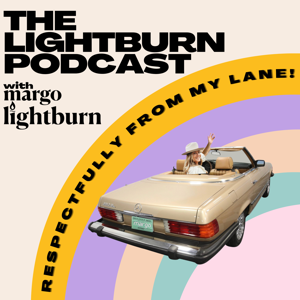 The Lightburn Podcast “respectfully from my lane” with Margo Lightburn