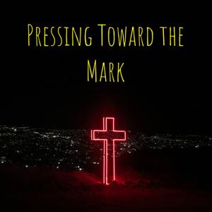 Pressing Toward the Mark