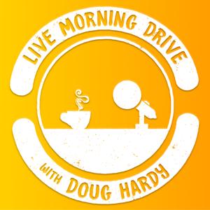 Live Morning Drive with Doug Hardy