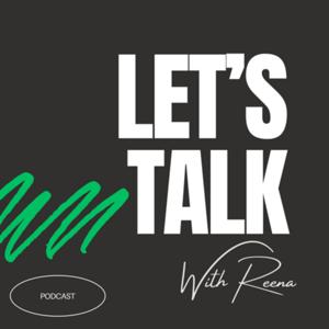 Let’s Talk With Reena