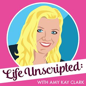 Life Unscripted with Amy Kay Clark
