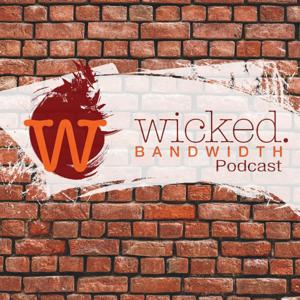 Wicked Bandwidth Podcast