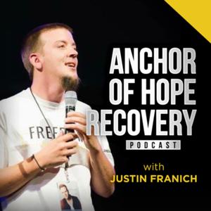 Anchor of Hope Recovery Podcast with Justin Franich