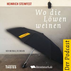 Heinrich Steinfest: Wo die Löwen weinen