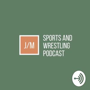 JM sports and wrestling podcast