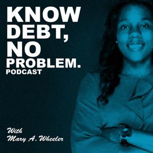 Know Debt, No Problem Podcast with Mary A. Wheeler