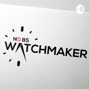 The No BS Watchmaking Show