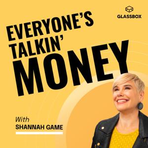 Everyone's Talkin' Money: Personal Finance, Financial Freedom, Mental Health and Money Therapy For All by Shannah Game, Money Podcast for Women, Personal Finance, Relationships & Mental Health & Glassbox Media.