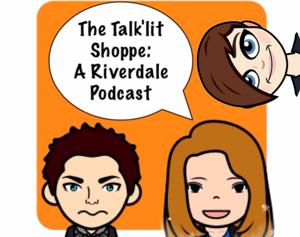 The Talk'lit Shoppe: A Riverdale Podcast