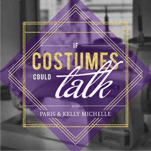 If Costumes Could Talk: w/ Paris & Kelly Michelle