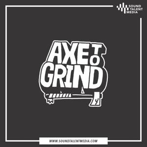AXE TO GRIND PODCAST by AXE TO GRIND PODCAST & Sound Talent Media