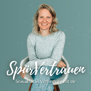 SpürVertrauen Podcast - Sexualität in Verbindung mit dir by Yvonne Peglow