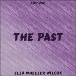 Past, The by Ella Wheeler Wilcox (1850 - 1919)