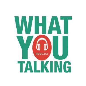 What You Talking Podcast by Mike Yuan