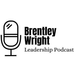 BRENTLEY WRIGHT LEADERSHIP PODCAST