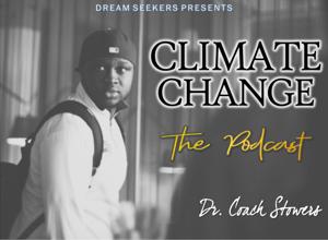 DreamSeekers Presents Climate Change The Podcast