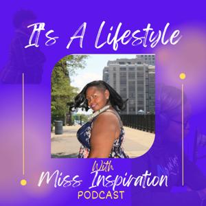 It's A Lifestyle With Miss Inspiration Podcast