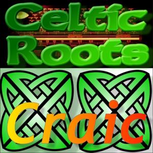 Celtic Roots Craic – Irish Podcast