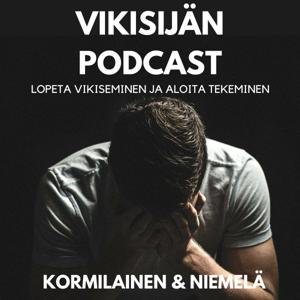 Vikisijän podcast – Lopeta valittaminen ja aloita tekeminen