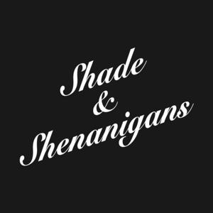 Shade & Shenanigans