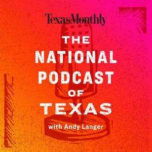 The National Podcast of Texas by Texas Monthly