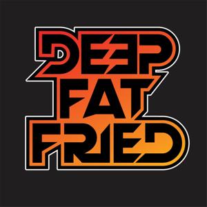 Deep Fat Fried by Deep Fat Fried