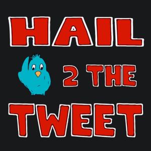 Hail 2 the Tweet