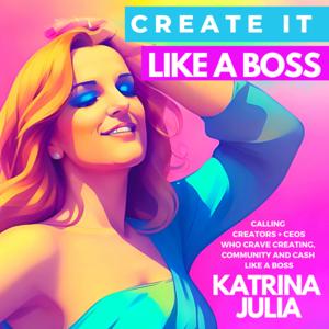 Creator to CEOs #CREATEIT Like a Boss with Katrina Julia