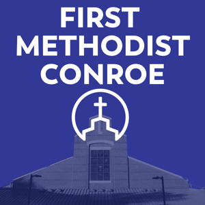 First Methodist Conroe | Conroe Church | Methodist Church
