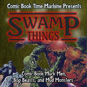 Swamp Things: Comic Book Muck Men, Bog Beasts, and Mud Monsters