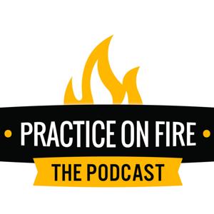 Practice on Fire - The Podcast
