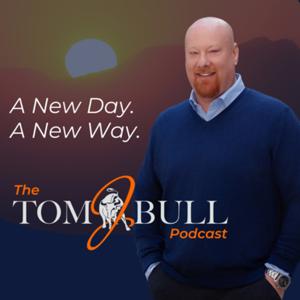 A New Day. A New Way. The Tom J. Bull Podcast