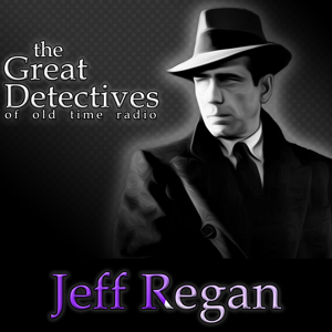 The Great Detectives Present Jeff Regan (Old Time Radio) by Adam Graham